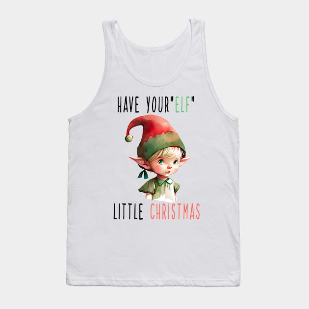 Have Your Elf A Little Christmas Tank Top by MZeeDesigns